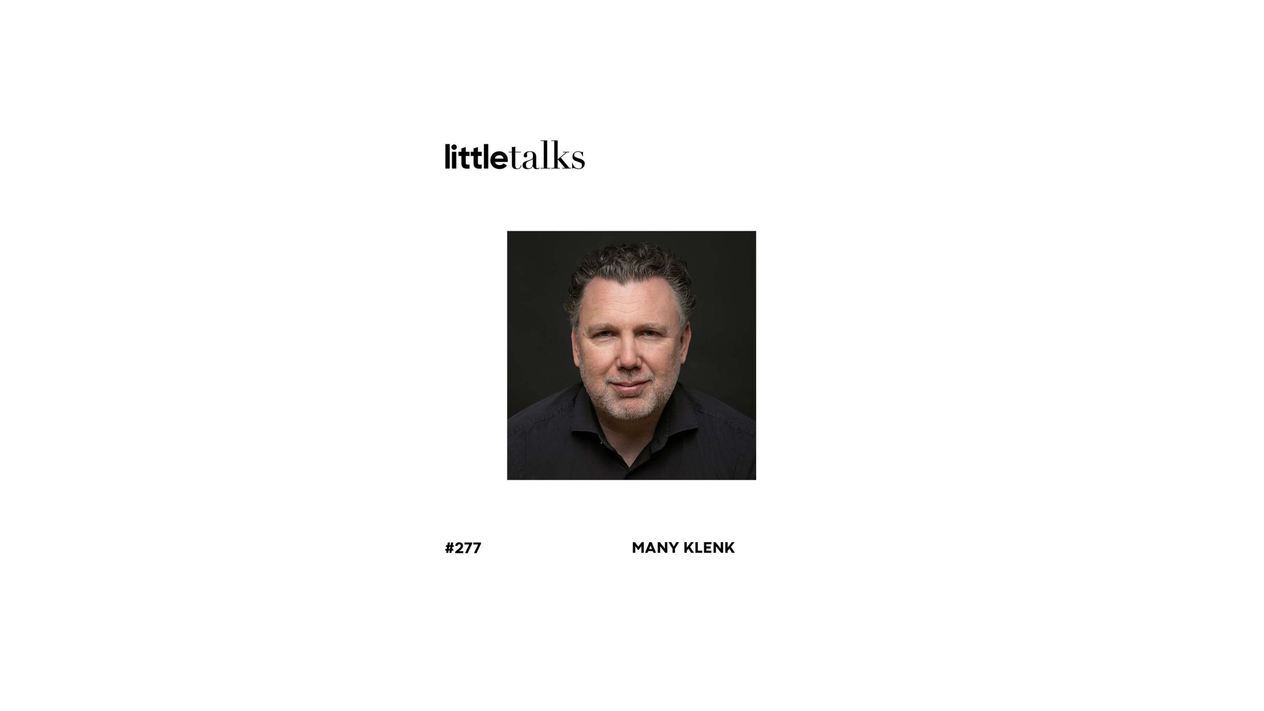 Portrait von Many Klenk. Dazu der Titel des Podcasts: little talks #277